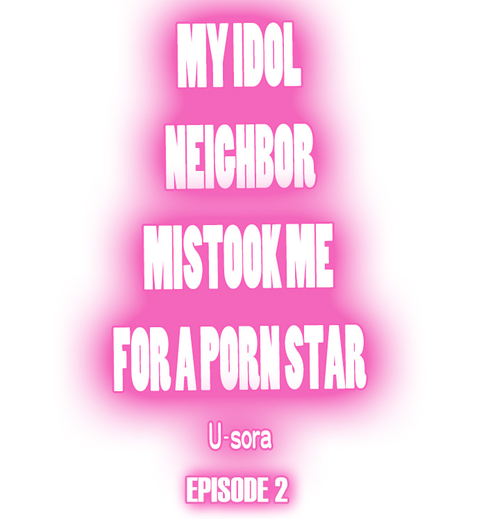 My Idol Neighbor Mistook Me for a Porn Star Chapter 2 - Page 1