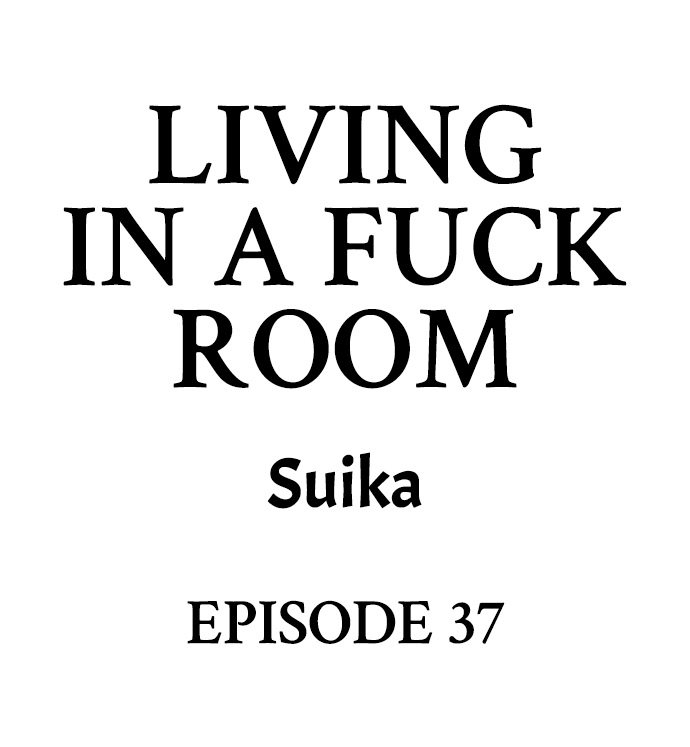 Living in a Fuck Room Chapter 37 - Page 1